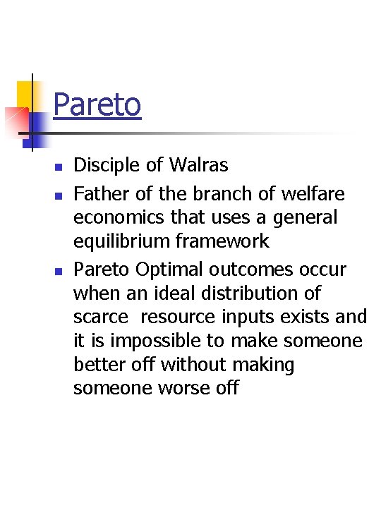 Pareto n n n Disciple of Walras Father of the branch of welfare economics