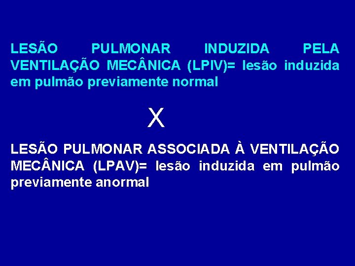 LESÃO PULMONAR INDUZIDA PELA VENTILAÇÃO MEC NICA (LPIV)= lesão induzida em pulmão previamente normal