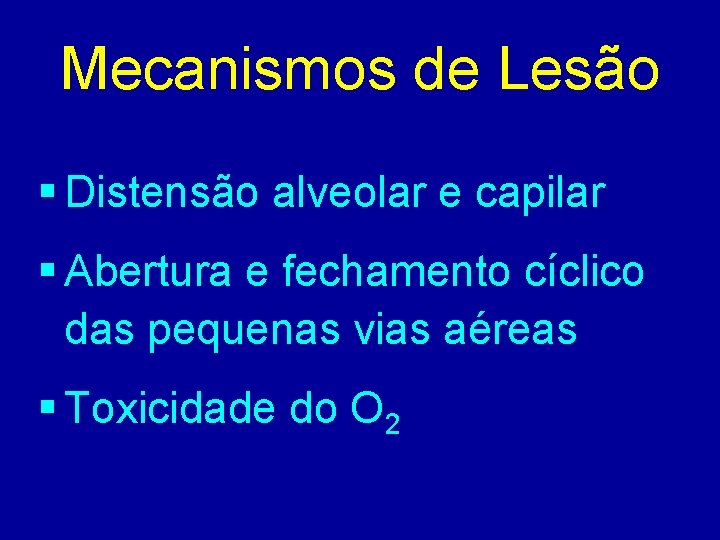 Mecanismos de Lesão § Distensão alveolar e capilar § Abertura e fechamento cíclico das