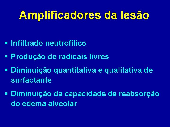 Amplificadores da lesão § Infiltrado neutrofílico § Produção de radicais livres § Diminuição quantitativa