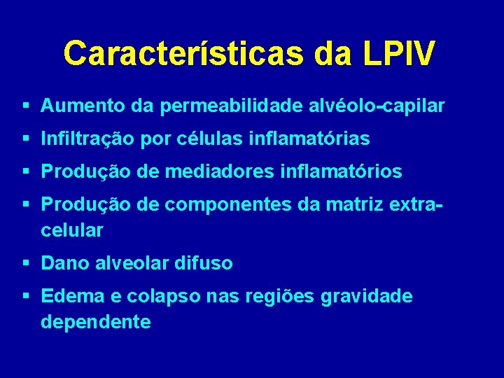 Características da LPIV § Aumento da permeabilidade alvéolo-capilar § Infiltração por células inflamatórias §