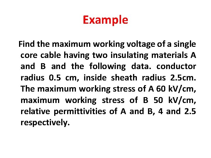 Example Find the maximum working voltage of a single core cable having two insulating