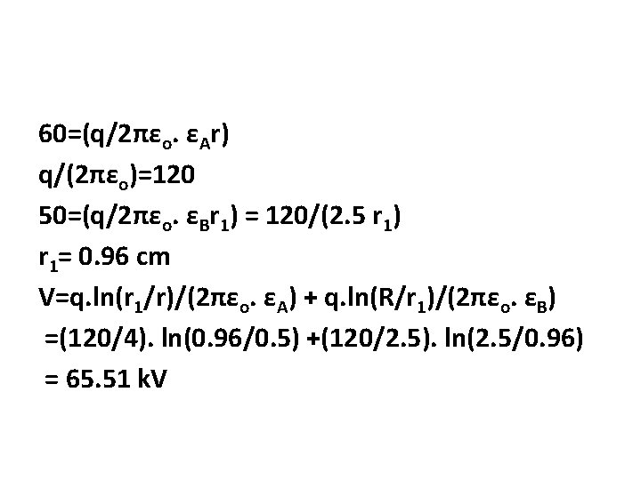 60=(q/2πεo. εAr) q/(2πεo)=120 50=(q/2πεo. εBr 1) = 120/(2. 5 r 1) r 1= 0.