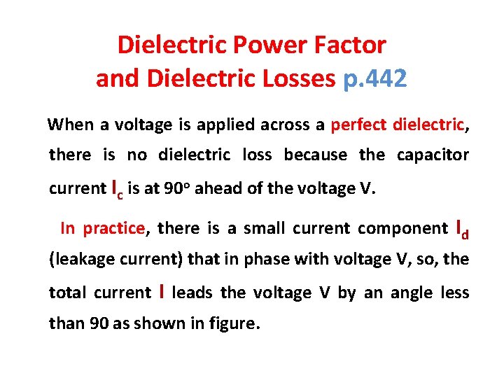 Dielectric Power Factor and Dielectric Losses p. 442 When a voltage is applied across