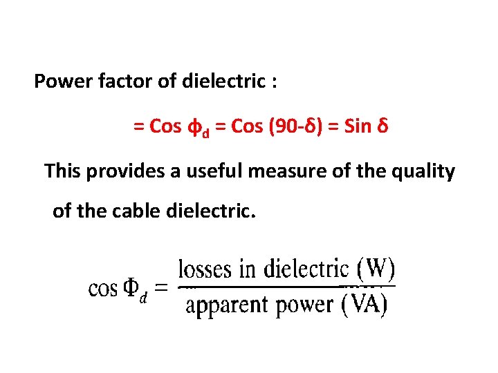 Power factor of dielectric : = Cos фd = Cos (90 -δ) = Sin