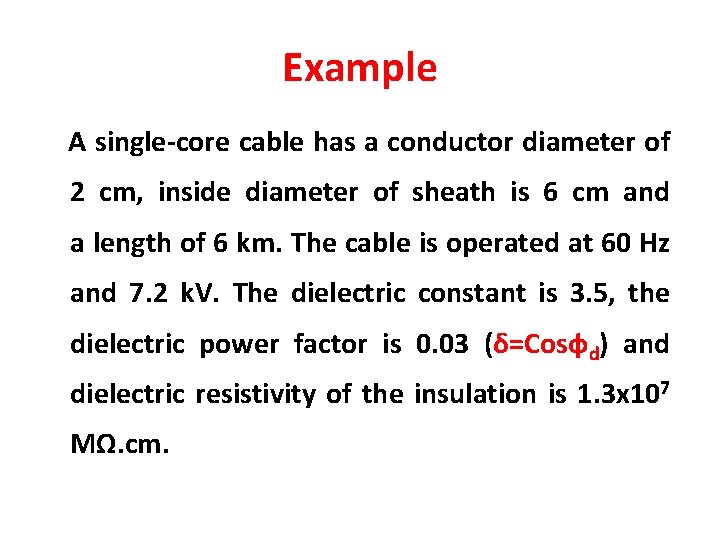 Example A single-core cable has a conductor diameter of 2 cm, inside diameter of