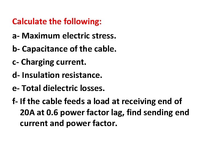 Calculate the following: a- Maximum electric stress. b- Capacitance of the cable. c- Charging