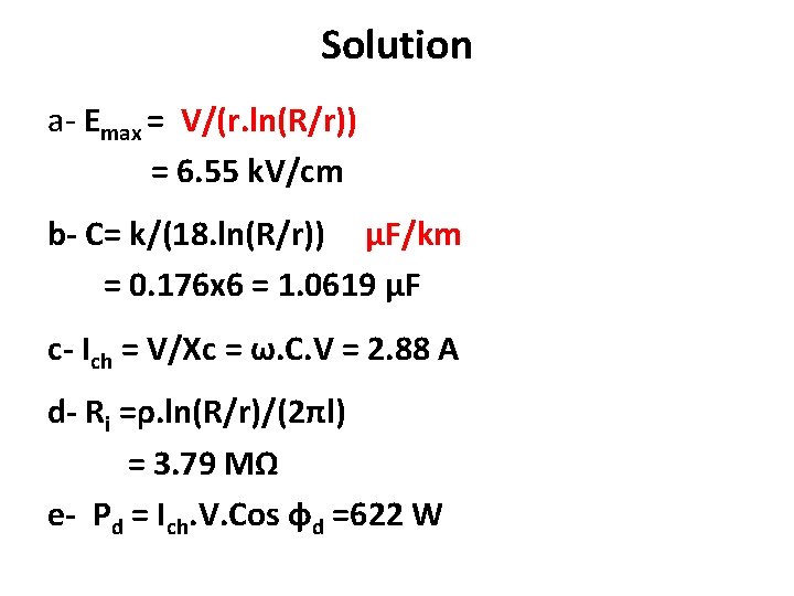 Solution a- Emax = V/(r. ln(R/r)) = 6. 55 k. V/cm b- C= k/(18.