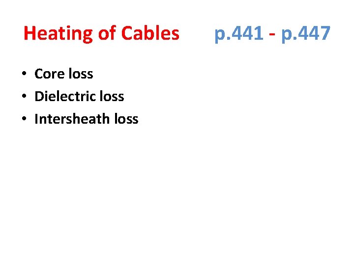 Heating of Cables p. 441 - p. 447 • Core loss • Dielectric loss