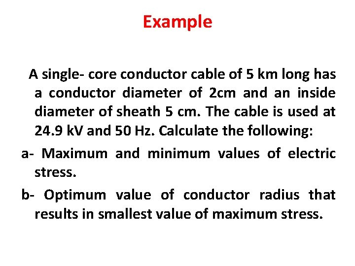 Example A single- core conductor cable of 5 km long has a conductor diameter