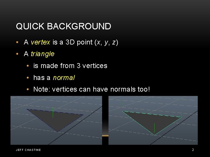 QUICK BACKGROUND • A vertex is a 3 D point (x, y, z) • QUICK BACKGROUND • A vertex is a 3 D point (x, y, z) •