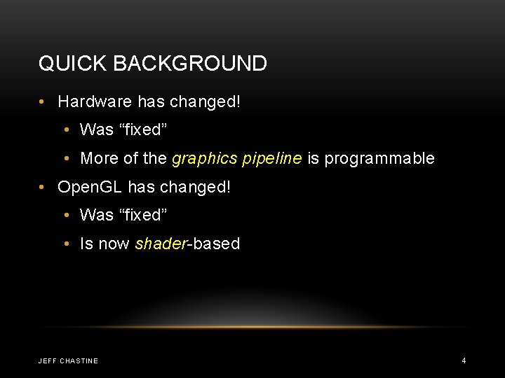 QUICK BACKGROUND • Hardware has changed! • Was “fixed” • More of the graphics QUICK BACKGROUND • Hardware has changed! • Was “fixed” • More of the graphics