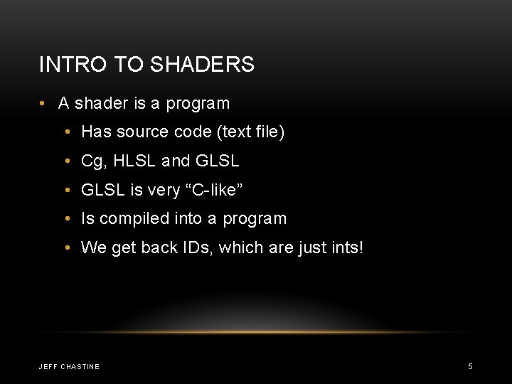 INTRO TO SHADERS • A shader is a program • Has source code (text INTRO TO SHADERS • A shader is a program • Has source code (text