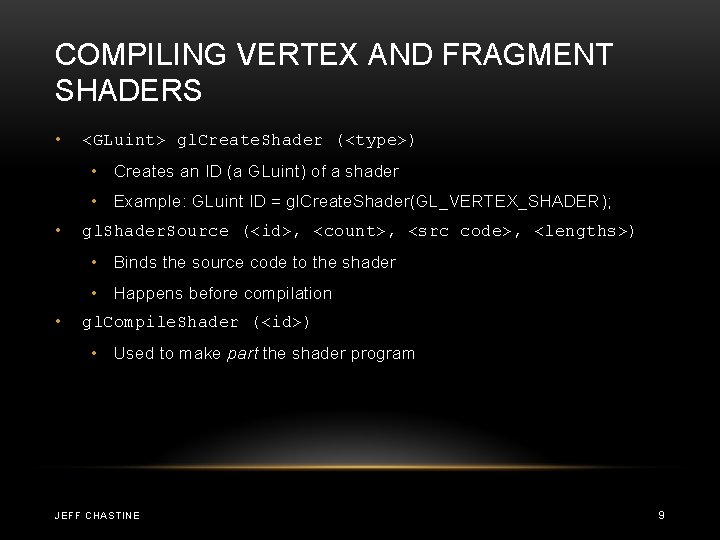 COMPILING VERTEX AND FRAGMENT SHADERS • <GLuint> gl. Create. Shader (<type>) • Creates an COMPILING VERTEX AND FRAGMENT SHADERS • <GLuint> gl. Create. Shader (<type>) • Creates an