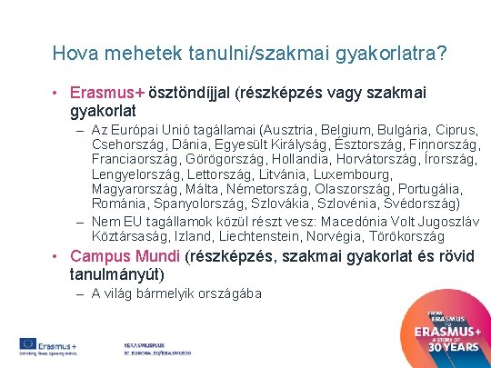 Hova mehetek tanulni/szakmai gyakorlatra? • Erasmus+ ösztöndíjjal (részképzés vagy szakmai gyakorlat – Az Európai Hova mehetek tanulni/szakmai gyakorlatra? • Erasmus+ ösztöndíjjal (részképzés vagy szakmai gyakorlat – Az Európai
