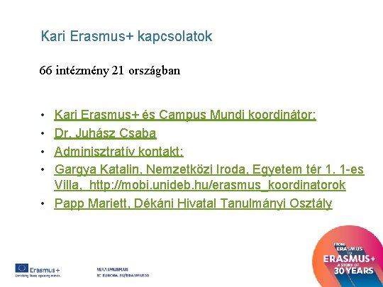 Kari Erasmus+ kapcsolatok 66 intézmény 21 országban • • Kari Erasmus+ és Campus Mundi