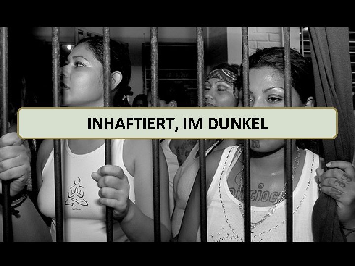 INHAFTIERT, IM DUNKEL 