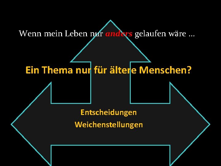 Wenn mein Leben nur anders gelaufen wäre. . . Ein Thema nur für ältere