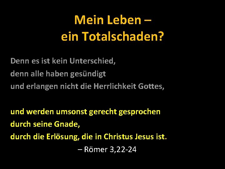 Mein Leben – ein Totalschaden? Denn es ist kein Unterschied, denn alle haben gesündigt