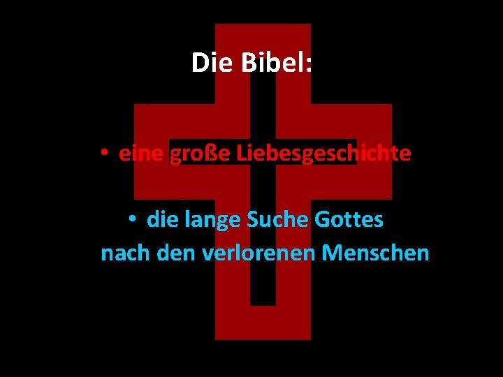  Die Bibel: • eine große Liebesgeschichte • die lange Suche Gottes nach den