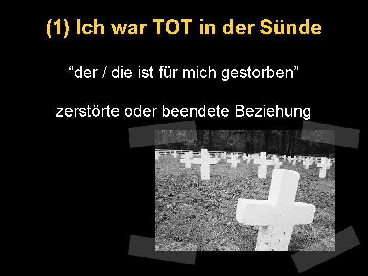 (1) Ich war TOT in der Sünde “der / die ist für mich gestorben”