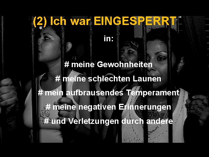 (2) Ich war EINGESPERRT in: # meine Gewohnheiten # meine schlechten Launen # mein