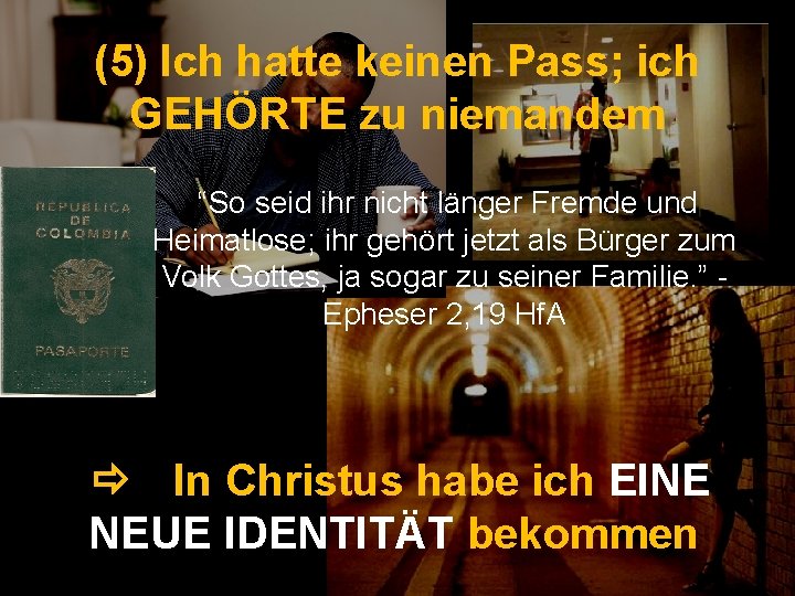 (5) Ich hatte keinen Pass; ich GEHÖRTE zu niemandem “So seid ihr nicht länger