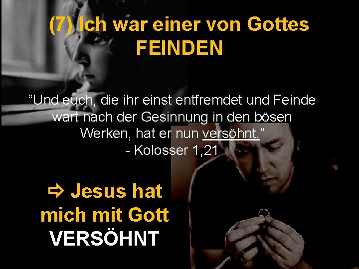 (7) Ich war einer von Gottes FEINDEN “Und euch, die ihr einst entfremdet und