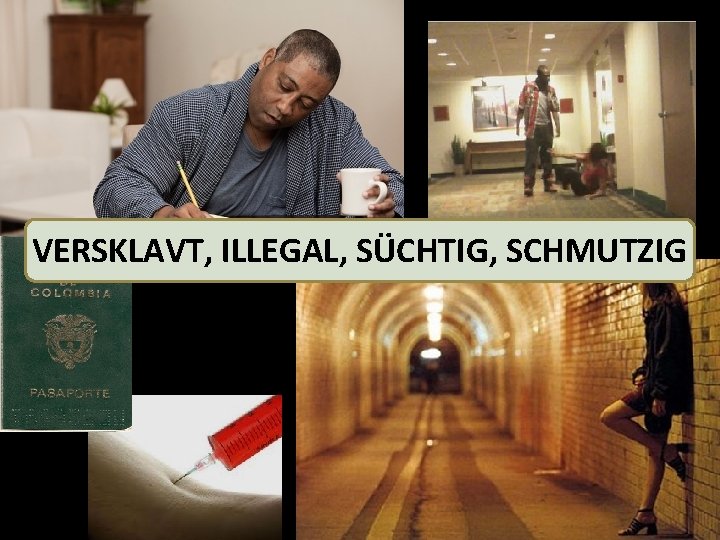 VERSKLAVT, ILLEGAL, SÜCHTIG, SCHMUTZIG 