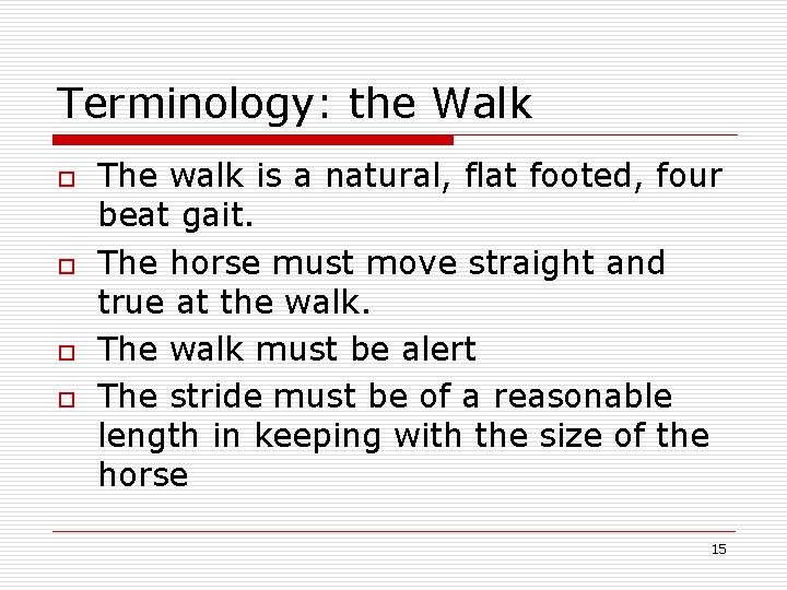Terminology: the Walk o o The walk is a natural, flat footed, four beat