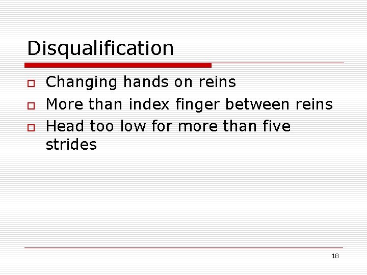 Disqualification o o o Changing hands on reins More than index finger between reins