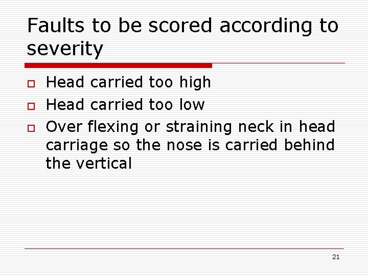 Faults to be scored according to severity o o o Head carried too high