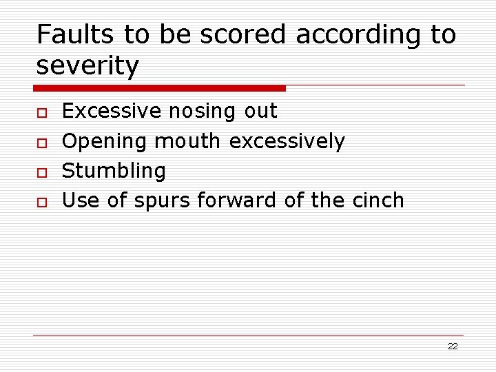 Faults to be scored according to severity o o Excessive nosing out Opening mouth