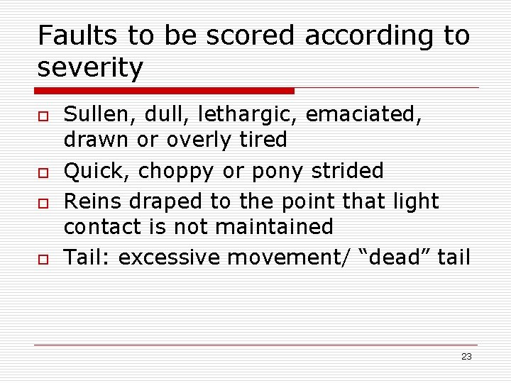 Faults to be scored according to severity o o Sullen, dull, lethargic, emaciated, drawn
