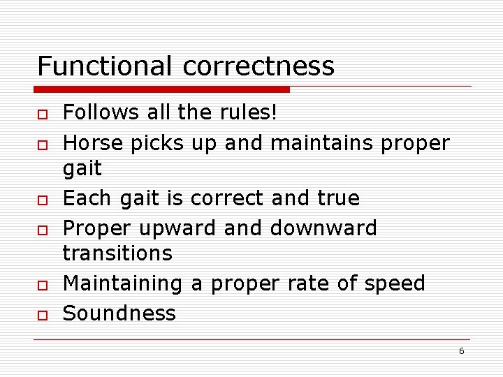 Functional correctness o o o Follows all the rules! Horse picks up and maintains