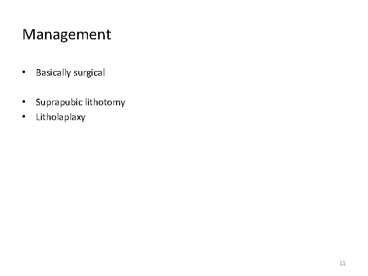 Management • Basically surgical • Suprapubic lithotomy • Litholaplaxy 11 