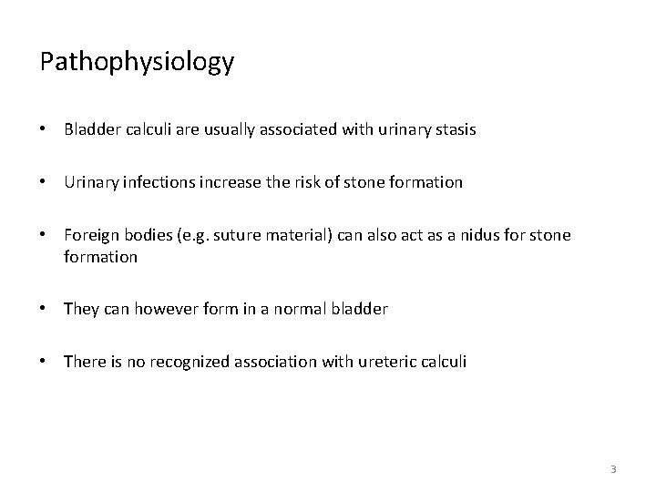 Pathophysiology • Bladder calculi are usually associated with urinary stasis • Urinary infections increase