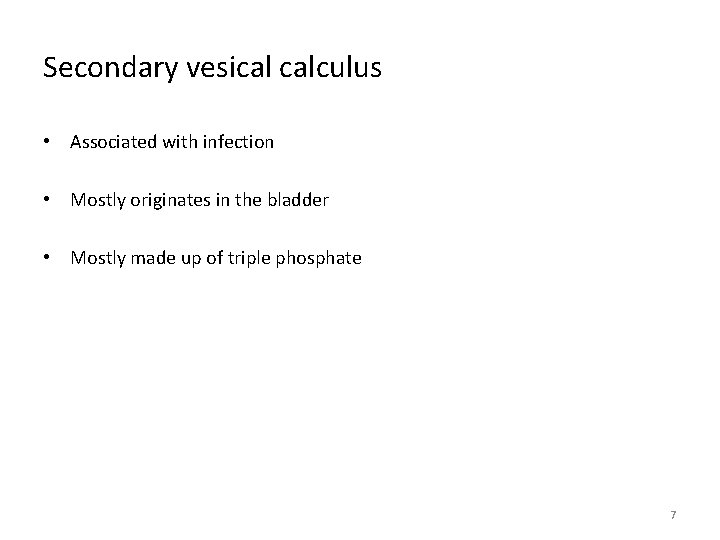 Secondary vesical calculus • Associated with infection • Mostly originates in the bladder •