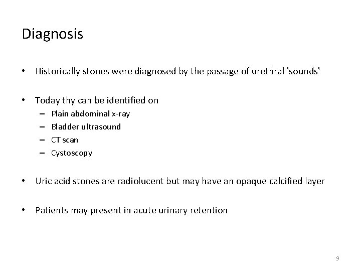 Diagnosis • Historically stones were diagnosed by the passage of urethral 'sounds' • Today