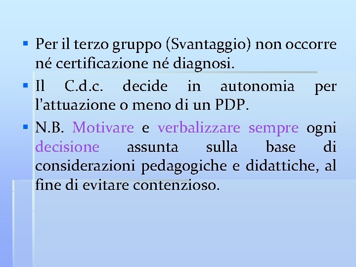 § Per il terzo gruppo (Svantaggio) non occorre né certificazione né diagnosi. § Il