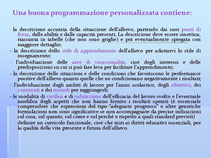 Una buona programmazione personalizzata contiene: la descrizione accurata della situazione dell’allievo, partendo dai suoi