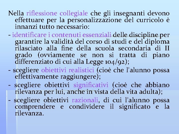 Nella riflessione collegiale che gli insegnanti devono effettuare per la personalizzazione del curricolo è