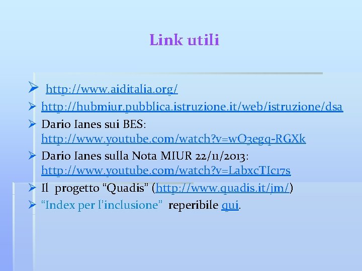 Link utili Ø http: //www. aiditalia. org/ Ø http: //hubmiur. pubblica. istruzione. it/web/istruzione/dsa Ø