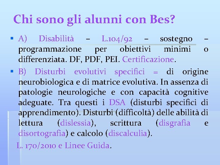 Chi sono gli alunni con Bes? § A) Disabilità – L. 104/92 – sostegno