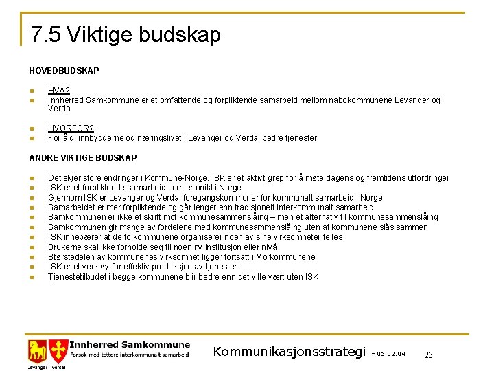 7. 5 Viktige budskap HOVEDBUDSKAP n n HVA? Innherred Samkommune er et omfattende og