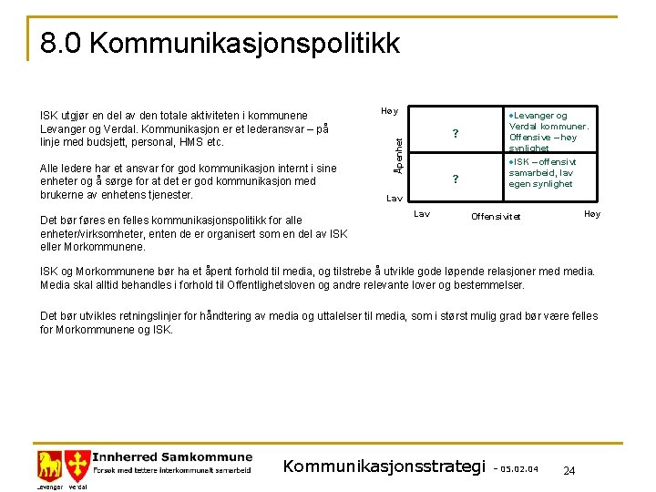 8. 0 Kommunikasjonspolitikk Alle ledere har et ansvar for god kommunikasjon internt i sine