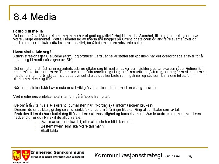 8. 4 Media Forhold til media Det er et mål at ISK og Morkommunene