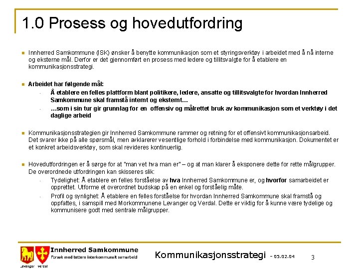 1. 0 Prosess og hovedutfordring n Innherred Samkommune (ISK) ønsker å benytte kommunikasjon som