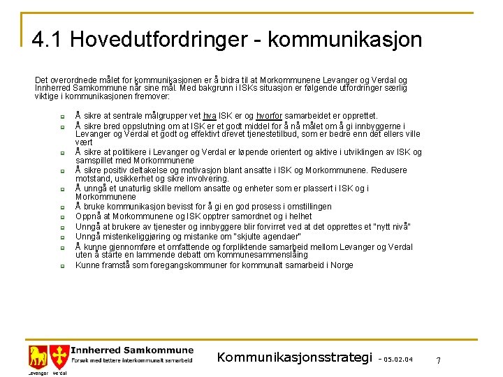 4. 1 Hovedutfordringer - kommunikasjon Det overordnede målet for kommunikasjonen er å bidra til