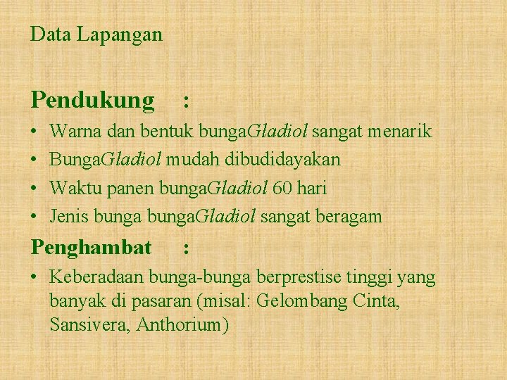 Data Lapangan Pendukung • • : Warna dan bentuk bunga. Gladiol sangat menarik Bunga.